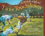 T Is For Touchdown A Football Alphabet (Alphabet Books) T Is For Touchdown