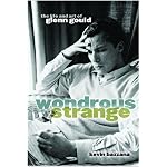Wondrous Strange: The Life and Art of Glenn Gould book cover