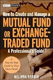 How to Create and Manage a Mutual Fund or Exchange-Traded Fund: A Professional's Guide (Wiley Finance)