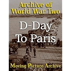Archive of World War Two - D-Day To Paris