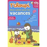 T'choupi Mon cahier pour les vacances De la TPS vers la PS 2-3 anspar Catherine Serres