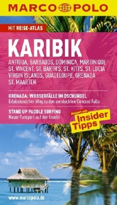 Marco Polo Reiseführer Karibik (Kleine Antillen), Antigua, Barbados, Dominica, Grenada, Guadeloupe, Martinique, St.Barth´s,: Antigua, Barbados, ... Reisen mit Insider-Tipps. Mit Reiseatlas