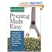Pruning Made Easy: A Gardener's Visual Guide to When and How to Prune Everything, from Flowers to Trees (Storey's Gardening Skills Illustrated Series)