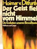 Der Geist fiel nicht vom Himmel - Hoimar von Ditfurth