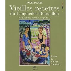 Vieilles recettes du Languedoc-Roussillon : Et quelques secrets de plus...