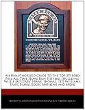 An Unauthorized Guide to the Top Steroid Free All Time Home Run Hitters, Including Willie McCovey, Frank Thomas, Ted Williams, Ernie Banks, Eddie Mathews and More