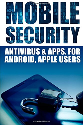 Mobile Security: Antivirus & Apps For Android And iOs Apple Users