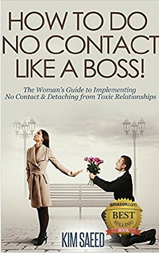 How To Do No Contact Like A Boss!: The Woman's Guide to Implementing No Contact & Detaching from Toxic Relationships, by Kim Saeed How To Do No Contact Like A Boss!: The Woman's Guide to Implementing No Contact & Detaching from Toxic Relationships, by Kim Saeed