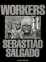 Sebastiao Salgado: Workers: An Archaeology of the Industrial Age