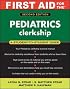 First Aid for the Pediatrics Clerkship (First Aid)