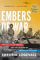 Embers of War: The Fall of an Empire and the Making of America's Vietnam