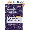 Postmediale Wirklichkeiten aus interdisziplin�rer Perspektive: Weitere Beitr�ge zur Zukunft der Medien