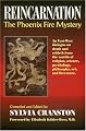 Reincarnation: The Phoenix Fire Mystery : An East-West Dialogue on Death and Rebirth from the Worlds of Religion, Science, Psychology, Philosophy