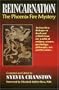 Reincarnation: The Phoenix Fire Mystery : An East-West Dialogue on Death and Rebirth from the Worlds of Religion, Science, Psychology, Philosophy