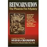 Reincarnation:ThePhoenixFireMystery:AnEast-WestDialogueonDeathandRebirthfromtheWorldsofReligion,Science,Psychology,Philosophy