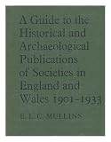 A guide to the historical and archaeological publications of societies in England and Wales 1901-1933