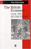 The British Economy Since 1945: Economic Policy and Performance 1945-1995 (Making Contemporary Britain)