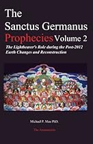 The Sanctus Germanus Prophecies, Vol. 2: The Lightbearer's Role During the Post-2012 Earth Changes and Reconstruction