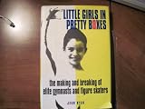 Little Girls in Pretty Boxes: The Making and Breaking of Elite Gymnasts and Figure Skaters