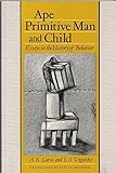 Ape, primitive man, and child : essays in the history of human behaviour