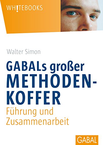 GABALs großer Methodenkoffer: Führung und Zusammenarbeit (Whitebooks) (German Edition)