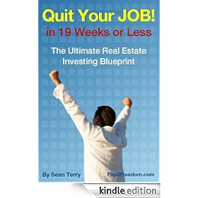 The Ultimate Real Estate Investing Blueprint: How to Quit Your Job in 19 Weeks or Less