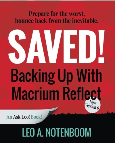 Saved! Backing Up With Macrium Reflect - 2nd Edition: Prepare for the worst - Recover from the inevitable