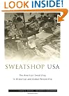 Sweatshop USA: The American Sweatshop in Historical and Global Perspective