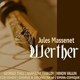 Orchestra of Op&Atilde;�&Acirc;&copy;ra-Comique, Elie Cohen, Georges Thill, Germaine Feraldy, Ninon Vallin Chorus of Op&Atilde;�&Acirc;&copy;ra-Comique Massenet: Werther