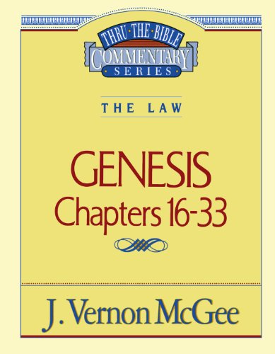 thru the bible commentary genesis chapters 16 33