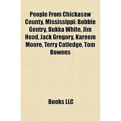 People from Chickasaw County, Mississippi: Bobbie Gentry, Bukka White, Jim Hood, Jack Gregory, Kareem Moore, Terry Catledge, Tom Bowens