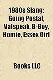 1980s Slang: Going Postal, Valspeak, B-Boy, Homie, Essex Girl-