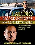 Latino Police Officers in the United States: An Examination of Emerging Trends and Issues