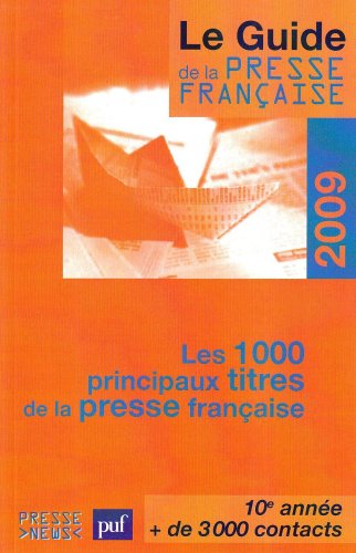 Le guide de la presse française 2009 : Les 1000 principaux titres de la presse française