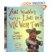 You Wouldn't Want to Live in a Wild West Town! (You Wouldn't Want to...)