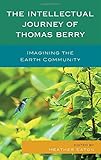 The intellectual journey of Thomas Berry : imagining the earth community