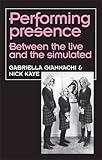 Performing presence : between the live and the simulated