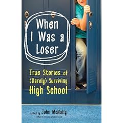 When I Was a Loser: True Stories of (Barely) Surviving High School