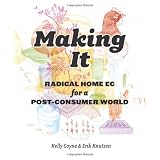 Making It: Radical Home Ec for a Post-Consumer World