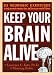 Keep Your Brain Alive: 83 Neurobic Exercises to Help Prevent Memory Loss and Increase Mental Fitness