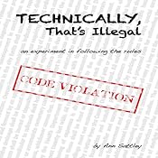 Technically, That's Illegal: An Experiment in Following the Rules | [Ann Sattley]