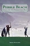 Pebble Beach: Golf and the Forgotten Man (Hardcover Book) by Jerry Stewart