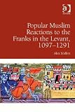 Popular Muslim reactions to the Franks in the Levant, 1097-1291