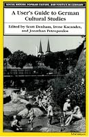 A User's Guide to German Cultural Studies (Social History, Popular Culture, and Politics in Germany)