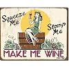 Squeeze Me Stomp Me Make Me Wine Distressed Retro Vintage Tin Sign