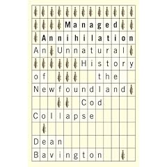 Managed Annihilation: An Unnatural History of the Newfoundland Cod Collapse