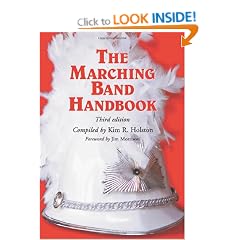 The Marching Band Handbook: Competitions, Instruments, Clinics, Fundraising, Publicity, Uniforms, Accessories, Trophies, Drum Corps, Twirling, Col