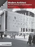 Modern architect : the life and times of Robert Matthew