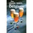 The Classic Beers of Belgium by Christian Deglas and Guy Derdelinckx