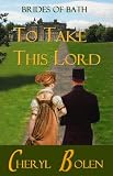 To Take This Lord (Brides of Bath, Book 4)